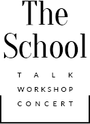 The School TALK WORKSHOP CONCERT